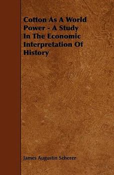 Paperback Cotton As A World Power - A Study In The Economic Interpretation Of History Book