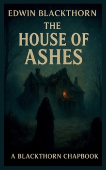 The House Of Ashes: : A Blackthorn Chapbook (The Blackthorn Chapbooks)
