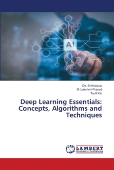 Deep Learning Essentials: Concepts, Algorithms and Techniques