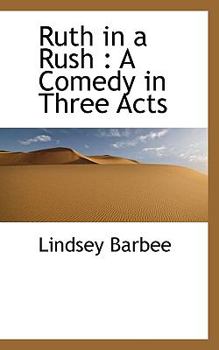 Ruth in a Rush : A Comedy in Three Acts