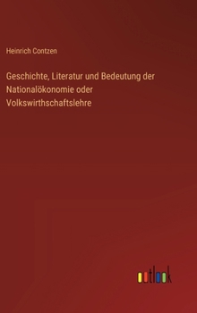 Geschichte, Literatur und Bedeutung der Nationalökonomie oder Volkswirthschaftslehre