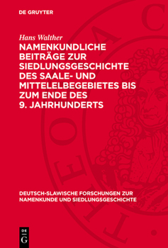 Namenkundliche Beiträge Zur Siedlungsgeschichte Des Saale- Und Mittelelbegebietes Bis Zum Ende Des 9. Jahrhunderts