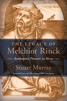 Paperback The Legacy of Melchior Rinck: Anabaptist Pioneer in Hesse Book