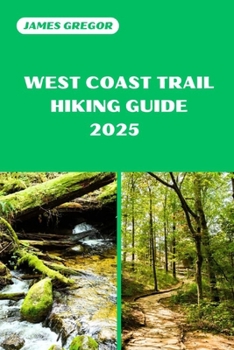 Paperback West Coast Trail Hiking Guide 2025: Your Essential Guide to West Coast Trail's Hiking Adventures in 2025 Book