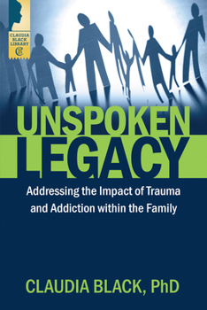 Paperback Unspoken Legacy: Addressing the Impact of Trauma and Addiction Within the Family Book