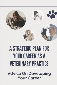 Paperback A Strategic Plan For Your Career As A Veterinary Practice: Advice On Developing Your Career: Working With The Boss Book