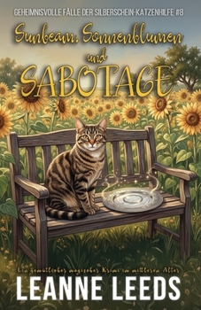 Sunbeam, Sonnenblumen und Sabotage (Geheimnisvolle Fälle der Silberschein-Katzenhilfe) (German Edition)