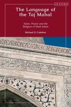 Hardcover The Language of the Taj Mahal: Islam, Prayer, and the Religion of Shah Jahan Book