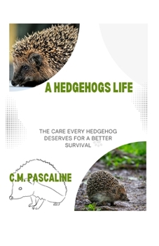 Paperback A Hedgehogs Life: The Care Every Hedgehog Deserves for a Better Survival Book