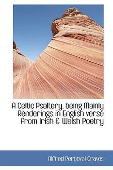 Paperback A Celtic Psaltery, Being Mainly Renderings in English Verse from Irish & Welsh Poetry Book