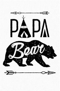 Papa Bear: Dad Lined Notebook, Journal, Organizer, Diary, Composition Notebook, Gifts for Dads, Grandpa and Uncles.