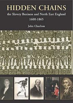Paperback Hidden Chains: The Slavery Business and North East England 1600-1865 Book