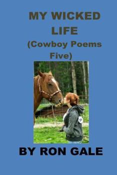 Paperback My Wicked Life Cowboy Poems Five: Cowboy Poems Five Book