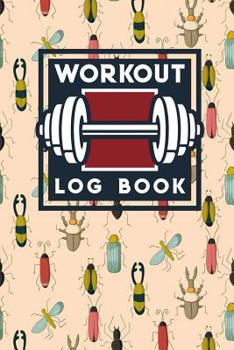 Paperback Workout Log Book: Daily Workout Planner, Weight Training Log, Fitness Workout Log, Workout Notebook Log For Men, Cute Insects & Bugs Cov Book