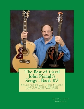 Paperback The Best of Geral John Pinault's Songs - Book #3: Songs for Female Lead Singers - Left & Right-Handed Guitar Chord Songbook Book