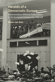 Hardcover Heralds of a Democratic Europe: Representation Without Politicization in the European Community, 1948-68 Book