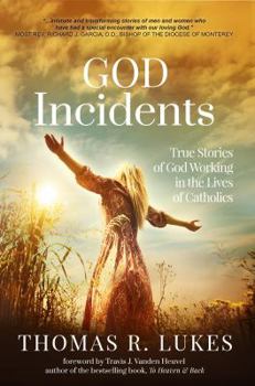 God Incidents: True Stories of God Working in the Lives of Catholics