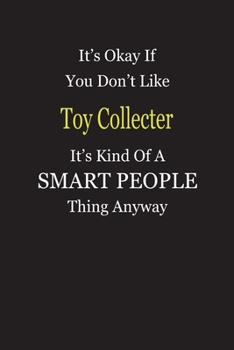 Paperback It's Okay If You Don't Like Toy Collecter It's Kind Of A Smart People Thing Anyway: Blank Lined Notebook Journal Gift Idea Book