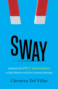 Hardcover Sway: Implement the G.R.I.T. Marketing Method to Gain Influence and Drive Corporate Strategy Book