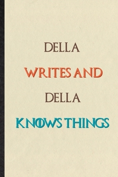 Della Writes And Della Knows Things: Novelty Blank Lined Personalized First Name Notebook/ Journal, Appreciation Gratitude Thank You Graduation Souvenir Gag Gift, Fashionable Fun Graphic