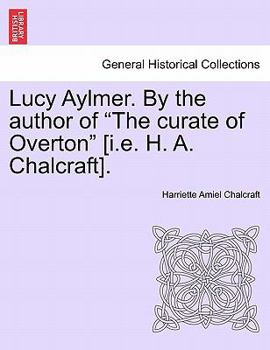 Paperback Lucy Aylmer. by the Author of "The Curate of Overton" [I.E. H. A. Chalcraft]. Book