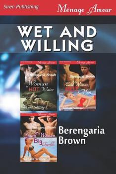 Paperback Wet and Willing [Woman in Hot Water: Cold Woman, Hot Men: Small Woman, Big Trouble] (Siren Publishing Menage Amour) Book