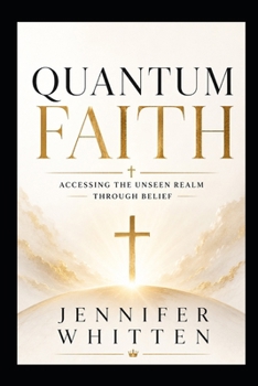 Paperback Quantum Faith: Accessing the Unseen Realm Through Belief Book