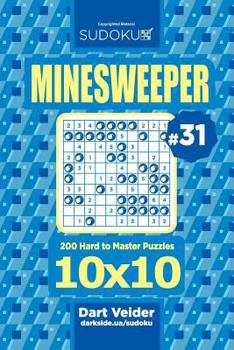Paperback Sudoku Minesweeper - 200 Hard to Master Puzzles 10x10 (Volume 31) Book