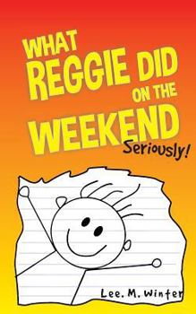 Paperback What Reggie Did on the Weekend: Seriously! Book