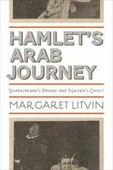 Hardcover Hamlet's Arab Journey: Shakespeare's Prince and Nasser's Ghost Book