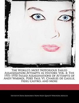 Paperback The World's Most Notorious Failed Assassination Attempts in History, Vol. 4: The 1951-1970 Failed Assassinations of Attempts of Andy Warhol, Pope Paul Book