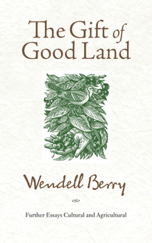 Paperback The Gift of Good Land: Further Essays Cultural and Agricultural Book