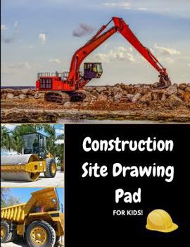 Paperback Construction Site Drawing Pad for Kids: Draw Bulldozers, Steamrollers and Trucks for Fun! Book