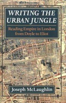Hardcover Writing the Urban Jungle: Reading Empire in London from Doyle to Eliot Book