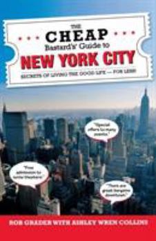 Paperback The Cheap Bastard's(R) Guide to New York City: Secrets of Living the Good Life--For Less! Book