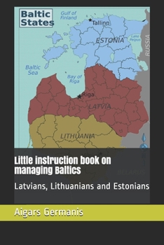Paperback Little instruction book on managing Baltics: Latvians, Lithuanians and Estonians Book