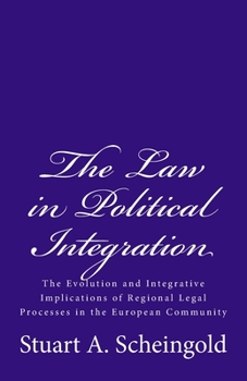 Paperback The Law in Political Integration: The Evolution and Integrative Implications of Regional Legal Processes in the European Community Book