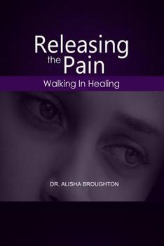 Paperback Releasing Pain: Walking in Healing Book