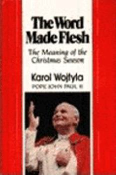 Paperback The Word Made Flesh: The Meaning of the Christmas Season Book