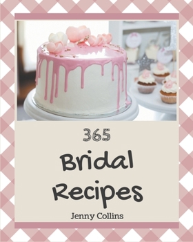 Paperback 365 Bridal Recipes: Save Your Cooking Moments with Bridal Cookbook! Book