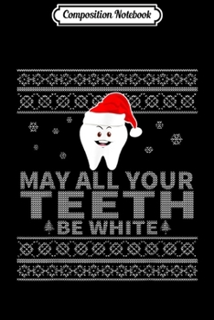 Paperback Composition Notebook: May All Your th Be White Funny Dentist Ugly Christmas Journal/Notebook Blank Lined Ruled 6x9 100 Pages Book