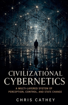 Paperback Civilizational Cybernetics A Multi-Layered System of Perception, Control, and State Change Book