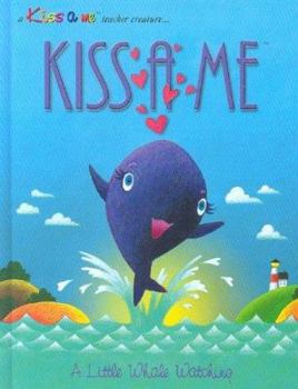 Hardcover Kiss a Me: A Little Whale Watching Book