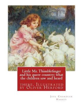 Paperback Little Mr. Thimblefinger and his queer country; what the children saw and heard: there. Illustrated by Oliver Herford (1863-1935) was an American writ Book