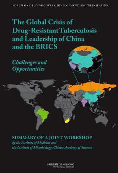 Paperback The Global Crisis of Drug-Resistant Tuberculosis and Leadership of China and the Brics: Challenges and Opportunities: Summary of a Joint Workshop by t Book