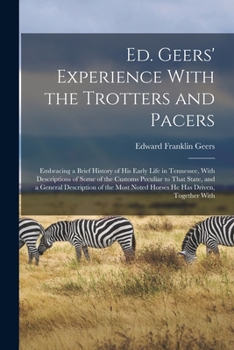 Ed. Geers' experience with the trotters and pacers