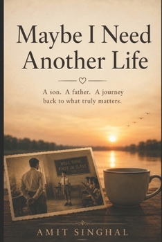 Paperback May Be I Need Another Life: A Son. A Father, A Journey back to What Truly Matters Book