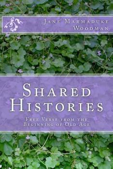 Paperback Shared Histories: Free Verse from the Beginning of Old Age Book