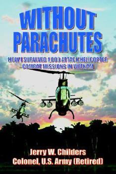 Paperback Without Parachutes: How I Survived 1,000 Attack Helicopter Combat Missions In Vietnam Book