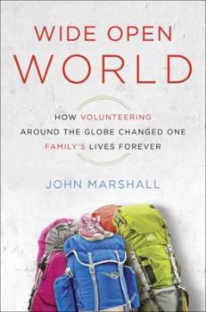 Hardcover Wide-Open World: How Volunteering Around the Globe Changed One Family's Lives Forever Book